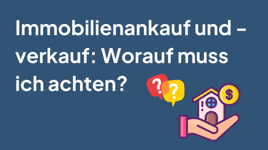 Immobilienankauf und -verkauf: Worauf muss ich achten?